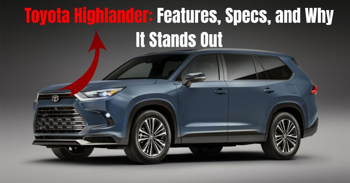 Toyota Highlander_ Features, Specs, and Why It Stands Out